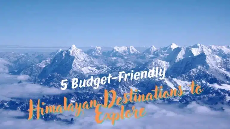 5 Budget-Friendly Himalayan Destinations