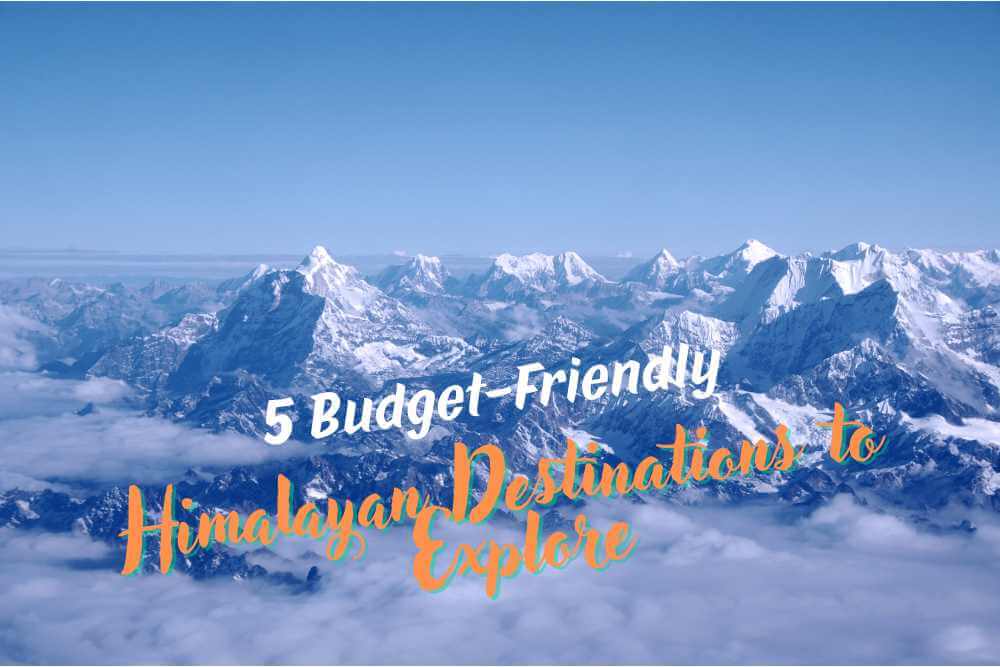 5 Budget-Friendly Himalayan Destinations